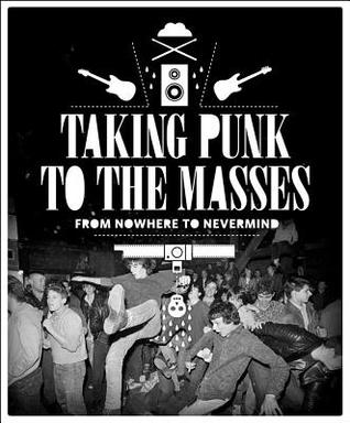 Taking Punk to the Masses: From Nowhere to Nevermind (Paperback)
