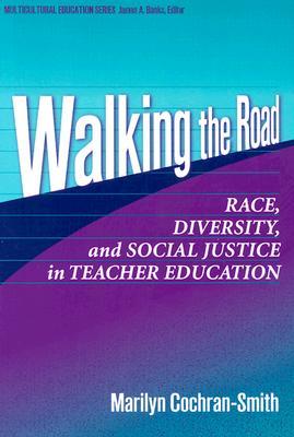 Walking the Road: Race, Diversity, and Social Justice in Teacher Education (Multicultural Education Series)