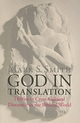 God in Translation: Deities in Cross-Cultural Discourse in the Biblical World (Paperback)