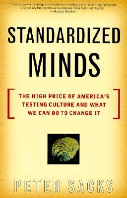Standardized Minds: The High Price Of America's Testing Culture And What We Can Do To Change It