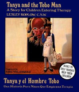 Tanya and the Tobo Man / Tanya Y El Hombre Tobo: A Story for Children Entering Therapy / Una Historia Para Ninos Que Empiezan Terapia (English and Spanish Edition)