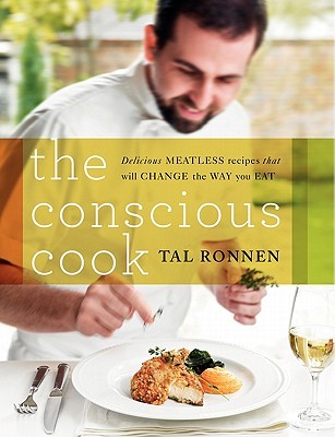 The Conscious Cook: Delicious Meatless Recipes That Will Change the Way You Eat (Hardcover)