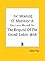 The Meaning Of Masonry: A Lecture Read At The Request Of The Grand Lodge 1858