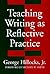 Teaching Writing as Reflective Practice (Language and Literacy Series)