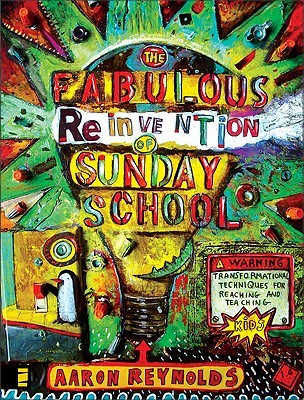 The Fabulous Reinvention of Sunday School: Transformational Techniques for Reaching and Teaching Kids (Paperback)