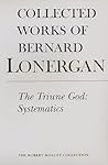 The Triune God: Systematics (Collected Works of Bernard Lonergan)