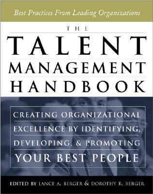 The Talent Management Handbook: Creating Organizational Excellence by Identifying, Developing, and Promoting Your Best People (Hardcover)
