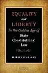 Equality and Liberty in the Golden Age of State Constitutional Law Equality and Liberty in the Golden Age of State Constitutional Law