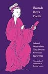 Brocade River Poems: Selected Works of the Tang Dynasty Courtesan