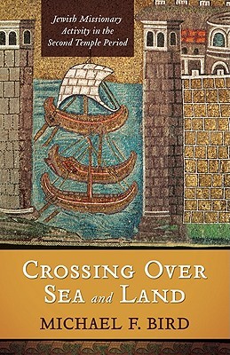 Crossing over Sea and Land: Jewish Missionary Activity in the Second Temple Period (Paperback)