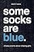 Some Socks Are Blue: Cheesy poems about chasing girls.