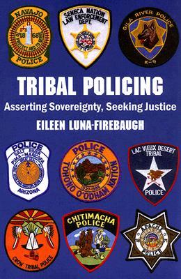 Tribal Policing: Asserting Sovereignty, Seeking Justice (Paperback)
