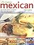 70 Classic Mexican Recipes: Easy-to-make, authentic and delicious dishes, shown step-by-step in 250 sizzling color photographs