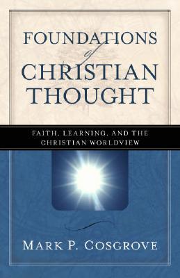 Foundations of Christian Thought: Faith, Learning, and the Christian Worldview (Paperback)
