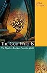 The God Who Is: The Christian God in a Pluralistic World