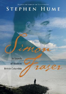 Simon Fraser: In Search of Modern British Columbia (Hardcover)