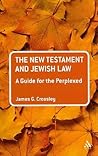 The New Testament and Jewish Law: A Guide for the Perplexed The New Testament and Jewish Law: A Guide for the Perplexed