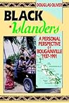 Black Islanders: A Personal Perspective of Bougainville, 1937-1991 Black Islanders: A Personal Perspective of Bougainville, 1937-1991