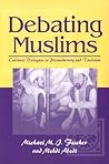 Debating Muslims: Cultural Dialogues in Postmodernity and Tradition (New Directions in Anthropological Writing)