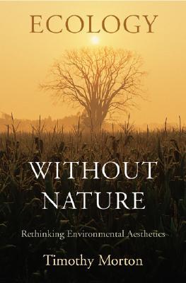 Ecology without Nature: Rethinking Environmental Aesthetics (Hardcover)