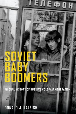 Soviet Baby Boomers: An Oral History of Russia's Cold War Generation (Oxford Oral History Series)