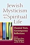 Jewish Mysticism and the Spiritual Life: Classical Texts, Contemporary Reflections