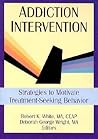 Addiction Intervention: Strategies to Motivate Treatment-Seeking Behavior (Haworth Addictions Treatment) Addiction Intervention: Strategies to Motivate Treatment-Seeking Behavior (Haworth Addictions Treatment)
