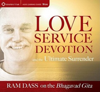Love, Service, Devotion, and the Ultimate Surrender: Ram Dass on The Bhagavad Gita (Audio Learning Course)