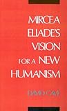 Mircea Eliade's Vision for a New Humanism