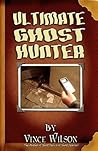 Ultimate Ghost Hunter by Vince Wilson Ultimate Ghost Hunter by Vince Wilson