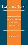 Faith on Trial: Communities of Faith, the First Amendment, and the Theory of Deep Diversity Faith on Trial: Communities of Faith, the First Amendment, and the Theory of Deep Diversity