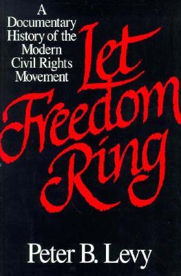 Let Freedom Ring: A Documentary History of the Modern Civil Rights Movement (Paperback)