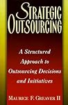 Strategic Outsourcing: A Structured Approach to Outsourcing Decisions and Initiatives