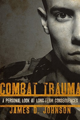 Combat Trauma: A Personal Look at Long-Term Consequences (Hardcover)