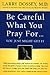 Be Careful What You Pray For...You Just Might Get It by Larry Dossey