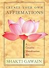Create Your Own Affirmations: A Creative Visualization Kit Create Your Own Affirmations: A Creative Visualization Kit