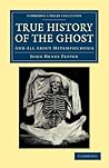 True History of the Ghost: And All about Metempsychosis