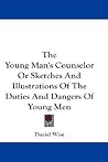 The Young Man's Counselor Or Sketches And Illustrations Of The Duties And Dangers Of Young Men