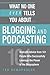 What No One Ever Tells You About Blogging And Podcasting by Ted Demopoulos