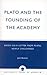 Plato and the Founding of the Academy: Based on a Letter from Plato, newly discovered