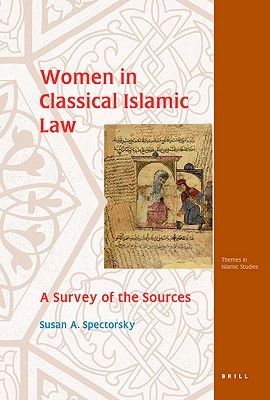 Women in Classical Islamic Law: A Survey of the Sources (Themes in Islamic Studies, 5)