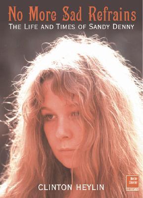 No More Sad Refrains: The Life and Times of Sandy Denny (Paperback)
