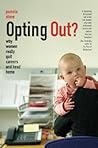 Opting Out?: Why Women Really Quit Careers and Head Home