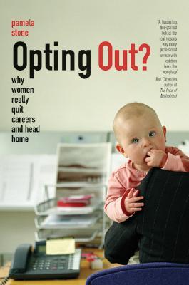 Opting Out?: Why Women Really Quit Careers and Head Home (Hardcover)