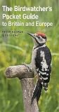 The Birdwatcher's Pocket Guide to Britain and Europe The Birdwatcher's Pocket Guide to Britain and Europe