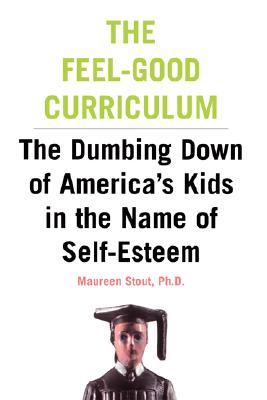 The Feel-Good Curriculum: The Dumbing Down Of America's Kids In The Name Of Self-esteem (Paperback)