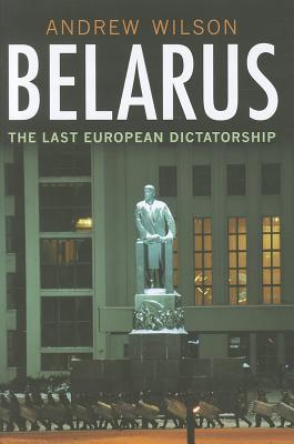 Belarus: The Last European Dictatorship (Hardcover)