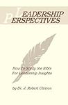 Leadership Perspectives: How to Study the Bible for Leadership Insights Leadership Perspectives: How to Study the Bible for Leadership Insights