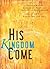 His Kingdom Come: An Integrated Approach to Discipling the Nations and Fulfilling the Great Commission