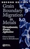 Grain Boundary Migration in Metals: Thermodynamics, Kinetics, Applications, Second Edition (Materials Science & Technology)